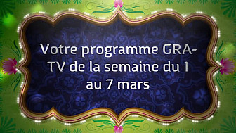 Votre programme du 1 au 7 mars 2021 sur GRA-TV